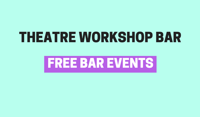Free Bar Events - Theatre Workshop Bar