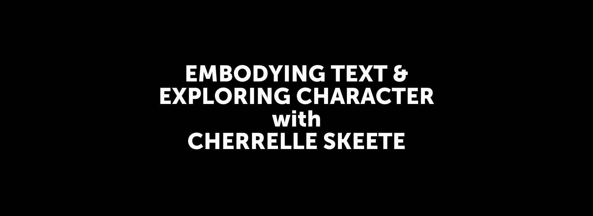 Embodying Text & Exploring Character with Cherrelle Skeete