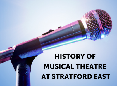 History of Musical Theatre at Stratford East   