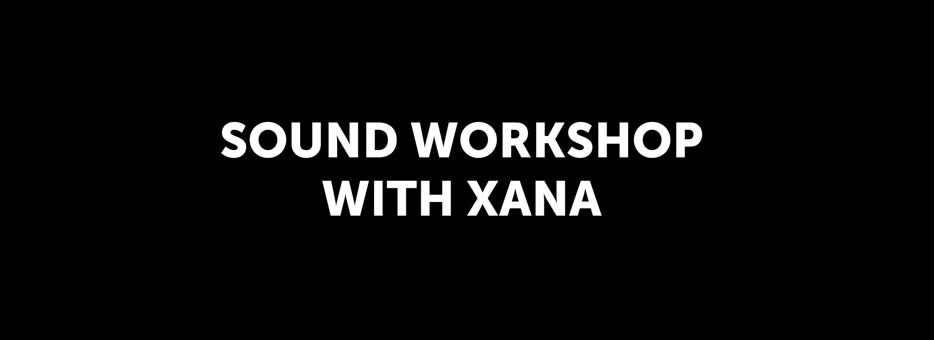 Sound Workshop with Xana